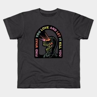 Find What You Love And Let It Kill You Kids T-Shirt